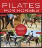 Pilates for Horses: (NEW) A Mind-Body Conditioning Program for Strength, Mobility, and Performance 